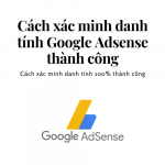 Hướng dẫn xác minh danh tính Google Adsense thành công