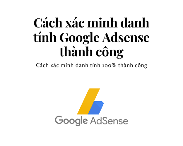 Hướng dẫn xác minh danh tính Google Adsense thành công